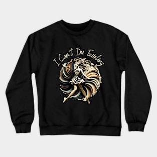 I Cant Im Twirling Crewneck Sweatshirt